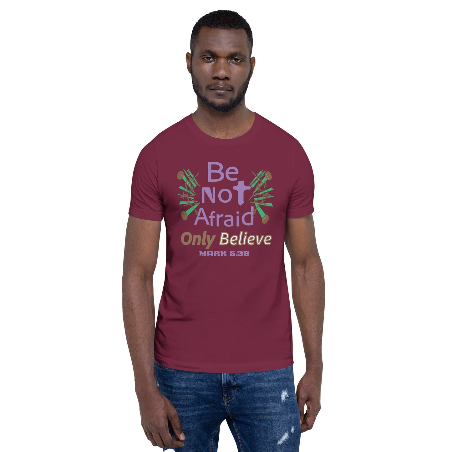 Be not afraid only believe Christian t-shirt, Maroon