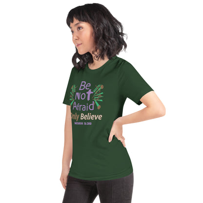 Forest green be not afraid only believe Mark 5:36 christian t-shirt