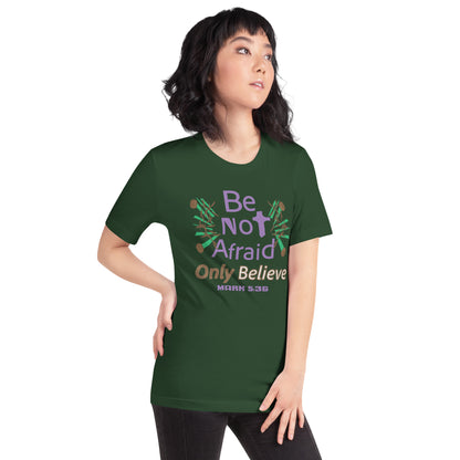 Forest green be not afraid only believe Mark 5:36 christian t-shirt