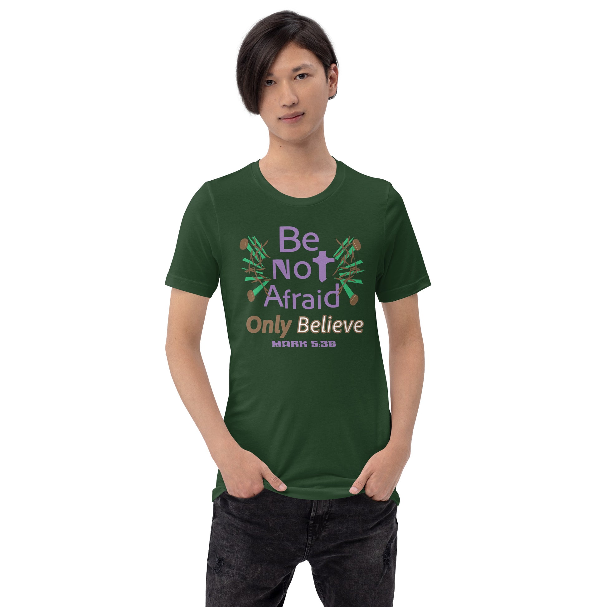 Forest green be not afraid only believe Mark 5:36 christian t-shirt