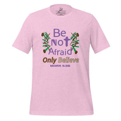 Heather Prism Lilac be not afraid only believe Mark 5:36 christian t-shirt