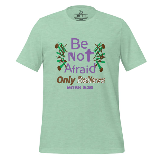 Heather Prism Mint be not afraid only believe Mark 5:36 christian t-shirt