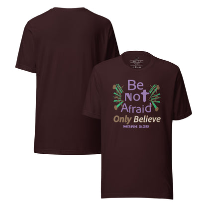 Oxblood black be not afraid only believe Mark 5:36 christian t-shirt
